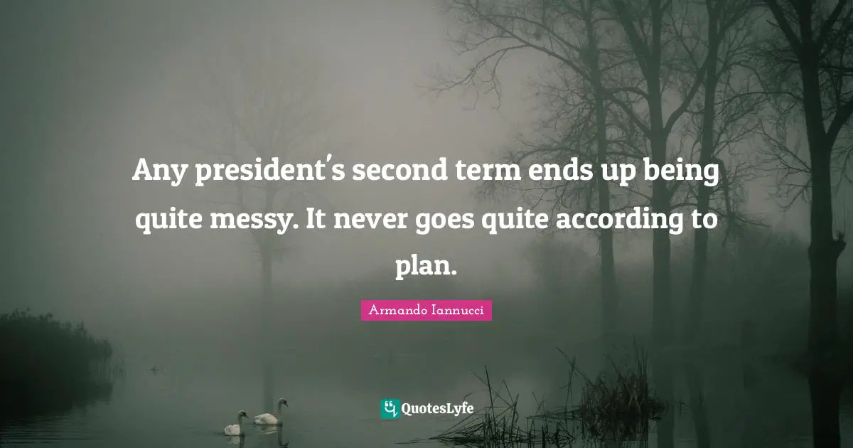 Any president's second term ends up being quite messy. It never goes quite according to plan.