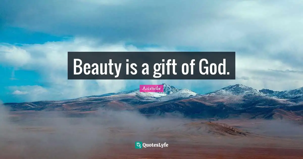 Beauty is a gift of God.