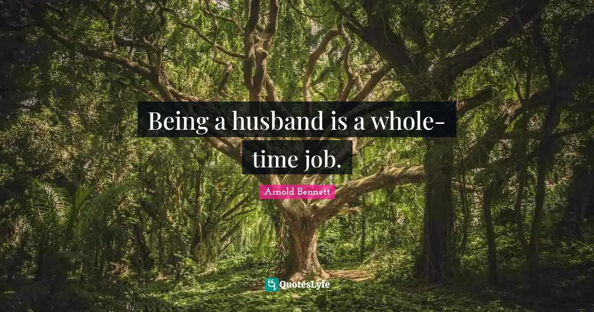Being a husband is a whole-time job.