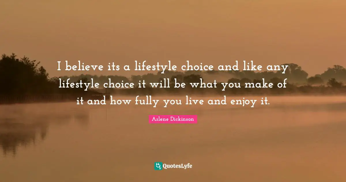 I believe its a lifestyle choice and like any lifestyle choice it will be what you make of it and how fully you live and enjoy it.