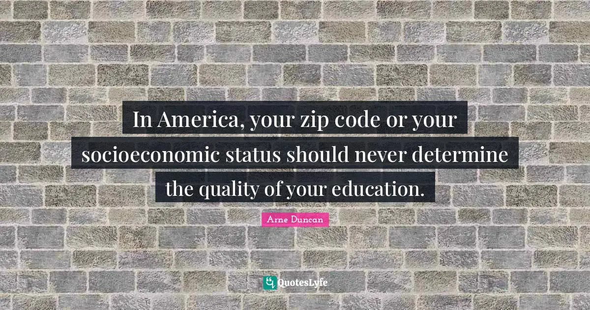 In America, your zip code or your socioeconomic status should never determine the quality of your education.