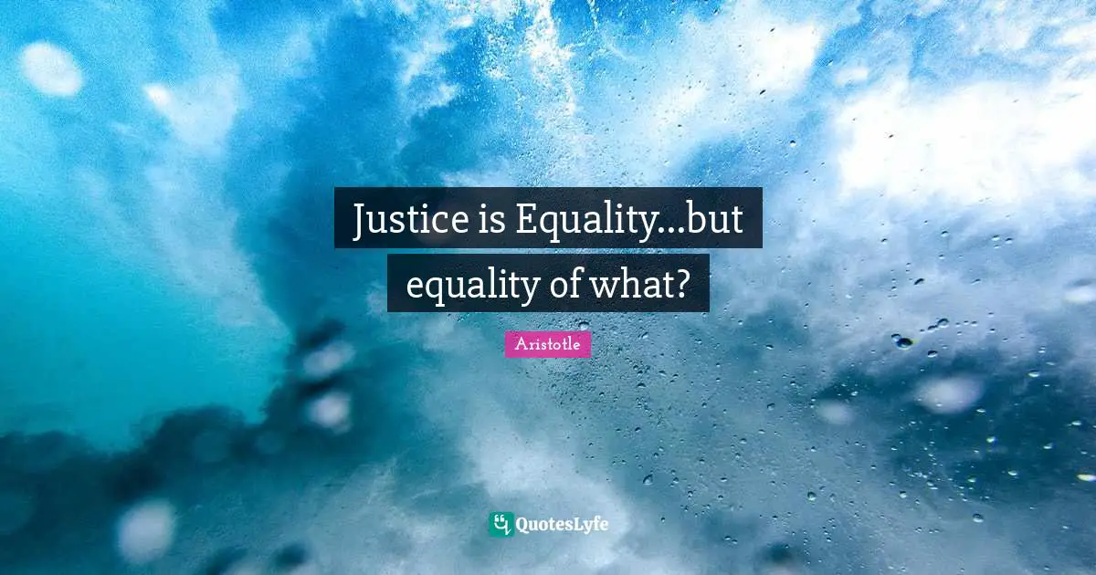 Justice is Equality...but equality of what?