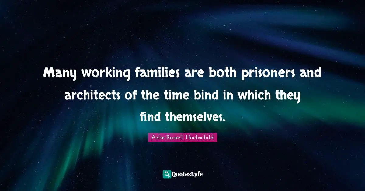 Many working families are both prisoners and architects of the time bind in which they find themselves.