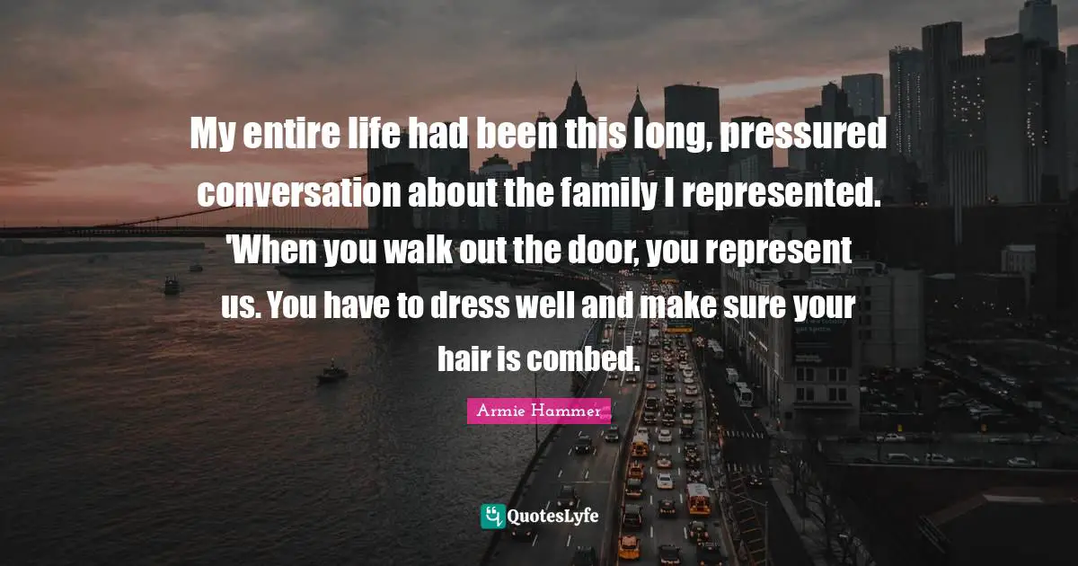 My entire life had been this long, pressured conversation about the family I represented. 'When you walk out the door, you represent us. You have to dress well and make sure your hair is combed.