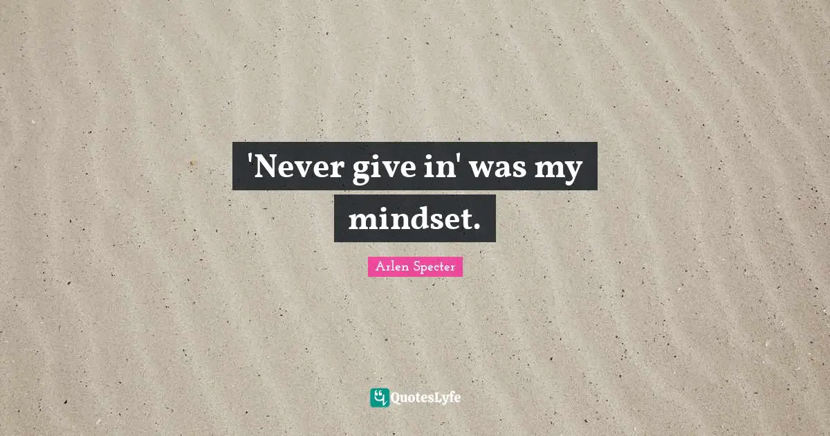 'Never give in' was my mindset.