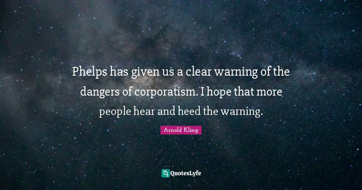 Phelps has given us a clear warning of the dangers of corporatism. I hope that more people hear and heed the warning.