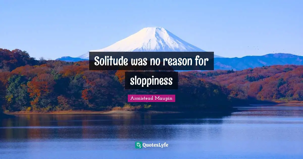 Solitude was no reason for sloppiness