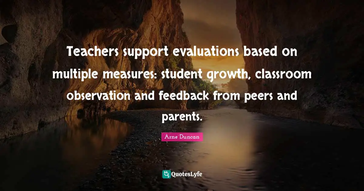 Teachers support evaluations based on multiple measures: student growth, classroom observation and feedback from peers and parents.