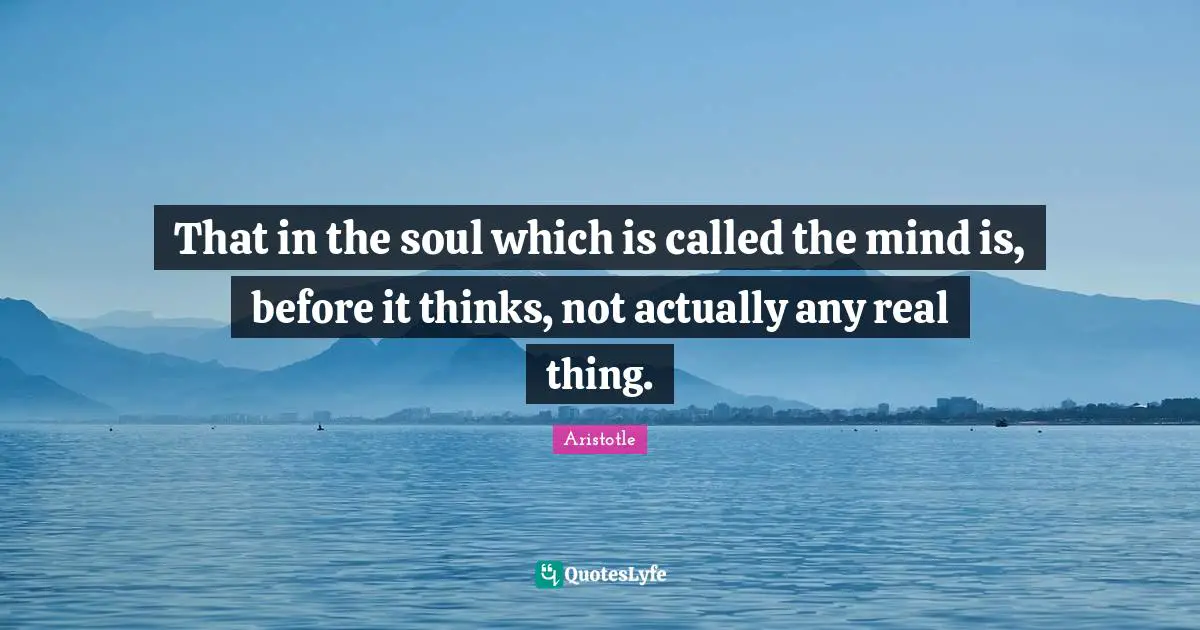 That in the soul which is called the mind is, before it thinks, not actually any real thing.