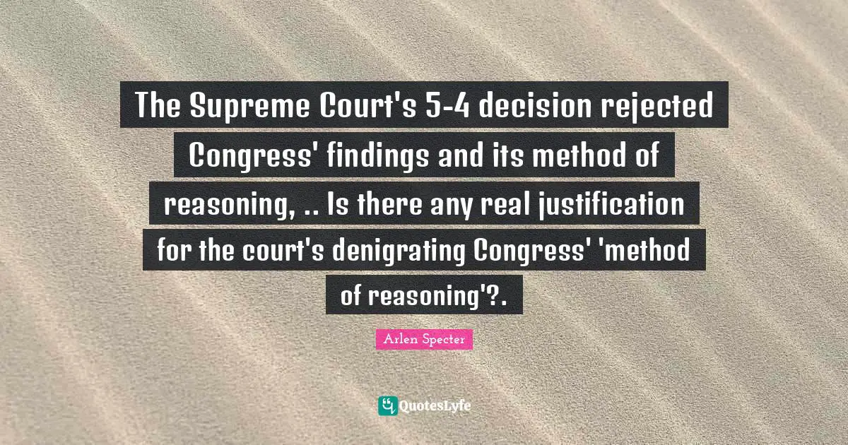 The Supreme Court's 5-4 decision rejected Congress' findings and its method of reasoning, .. Is there any real justification for the court's denigrating Congress' 'method of reasoning'?.
