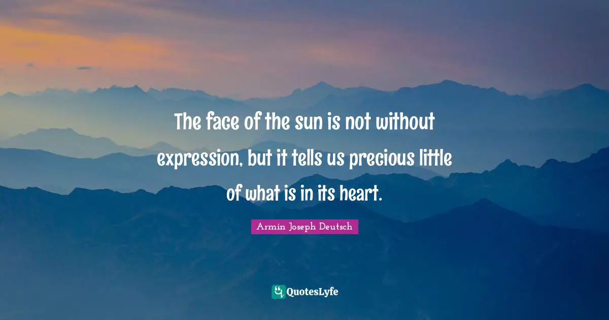 The face of the sun is not without expression, but it tells us precious little of what is in its heart.