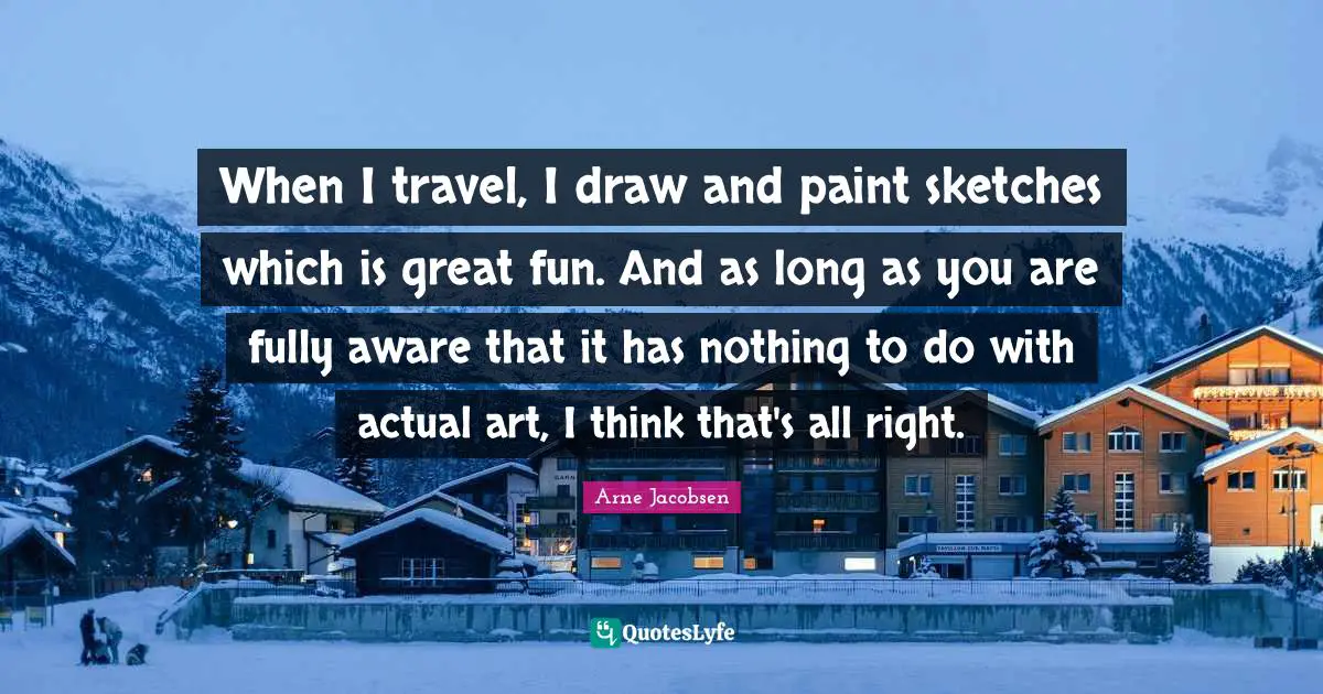 When I travel, I draw and paint sketches which is great fun. And as long as you are fully aware that it has nothing to do with actual art, I think that's all right.