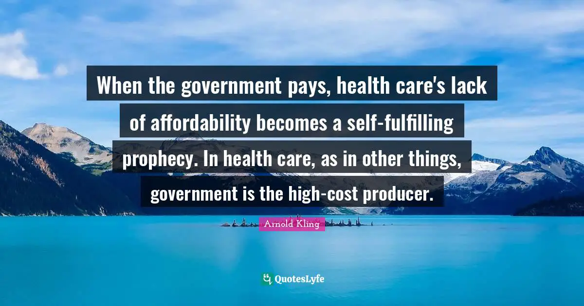 When the government pays, health care's lack of affordability becomes a self-fulfilling prophecy. In health care, as in other things, government is the high-cost producer.