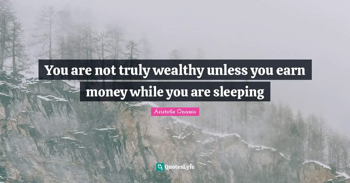 You are not truly wealthy unless you earn money while you are sleeping