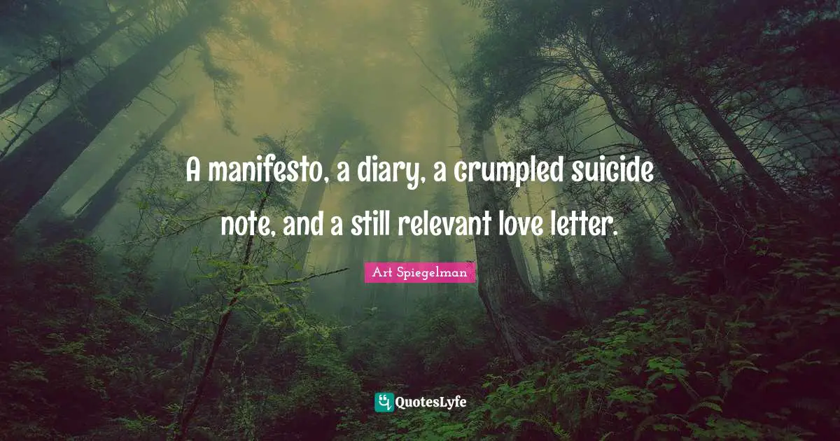 Art Spiegelman Quotes: "A manifesto, a diary, a crumpled suicide note, and a still relevant love letter."