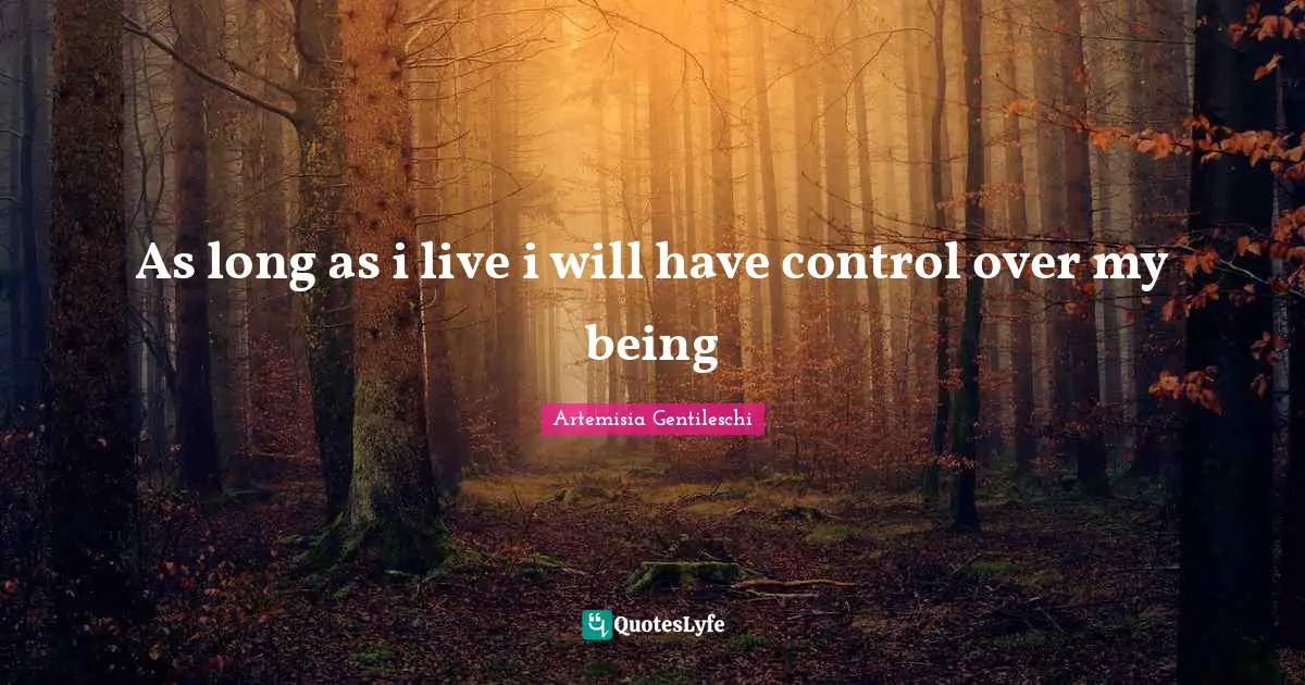 As long as i live i will have control over my being