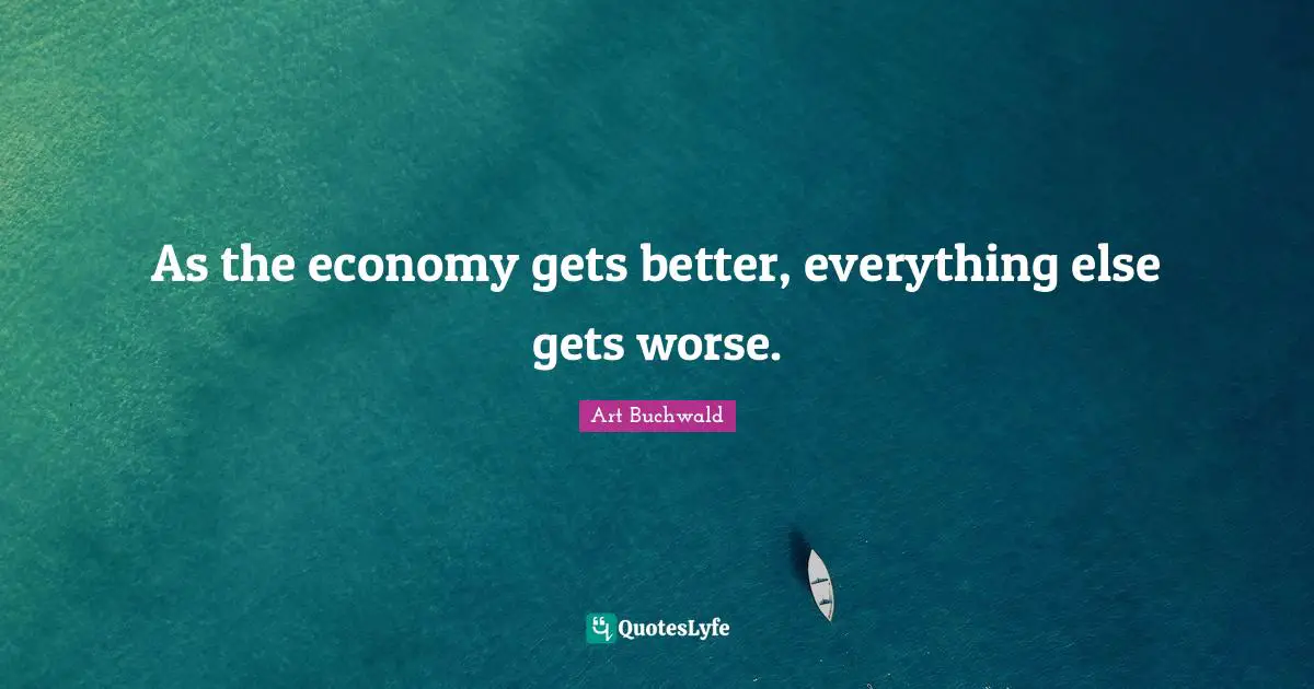 As the economy gets better, everything else gets worse.