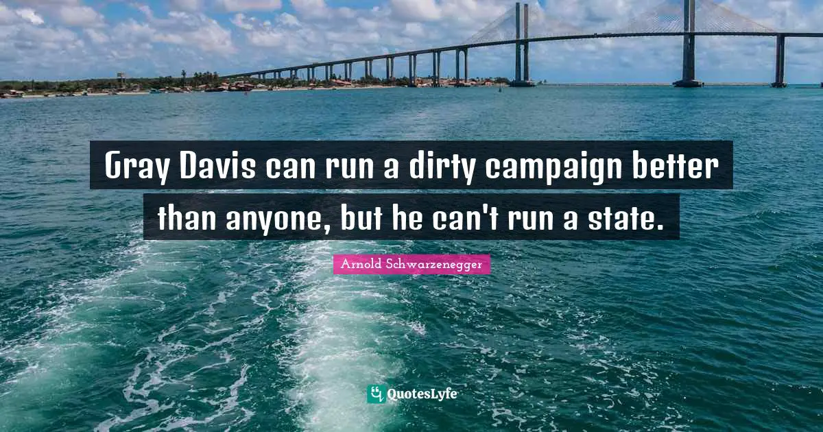 Gray Davis can run a dirty campaign better than anyone, but he can't run a state.