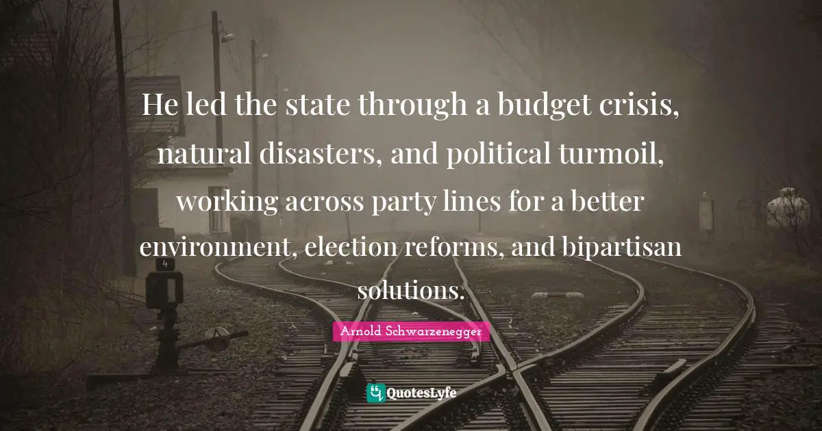 He led the state through a budget crisis, natural disasters, and political turmoil, working across party lines for a better environment, election reforms, and bipartisan solutions.