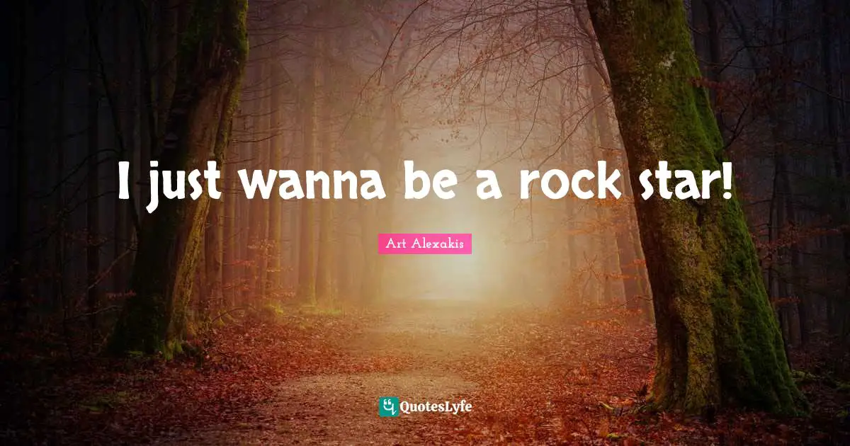I just wanna be a rock star!
