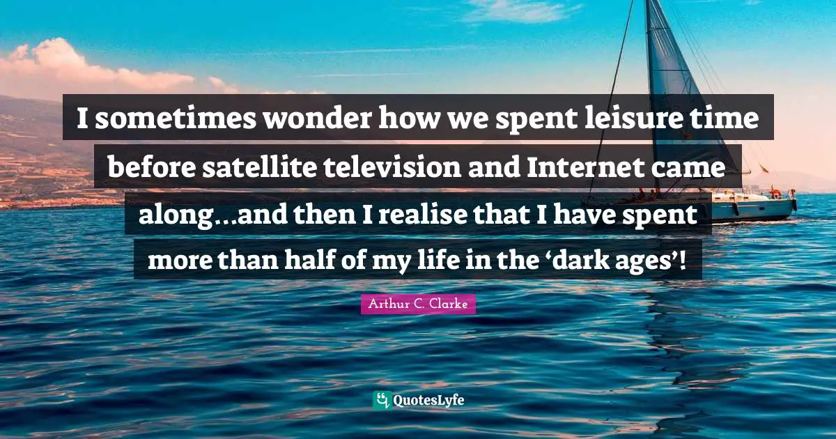 I sometimes wonder how we spent leisure time before satellite television and Internet came along…and then I realise that I have spent more than half of my life in the ‘dark ages’!