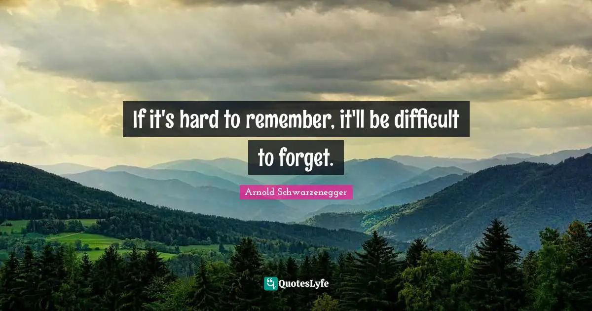 If it's hard to remember, it'll be difficult to forget.