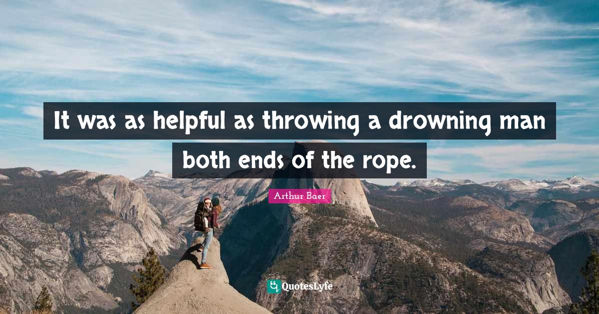 It was as helpful as throwing a drowning man both ends of the rope