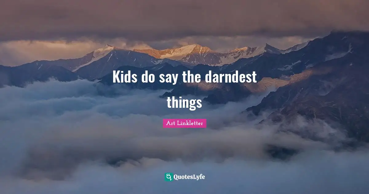 Kids do say the darndest things