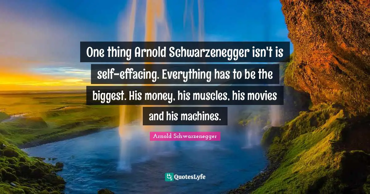 One thing Arnold Schwarzenegger isn't is self-effacing. Everything has to be the biggest. His money, his muscles, his movies and his machines.