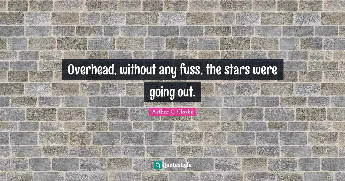 Overhead, without any fuss, the stars were going out.