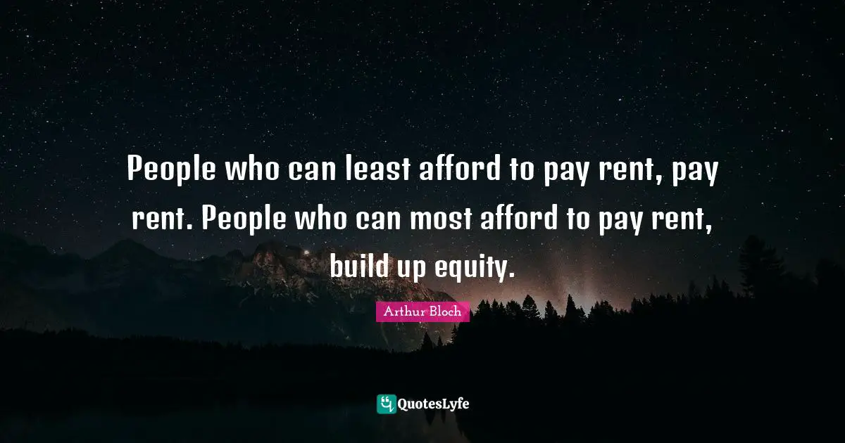 People who can least afford to pay rent, pay rent. People who can most afford to pay rent, build up equity.