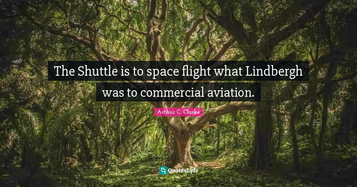 The Shuttle is to space flight what Lindbergh was to commercial aviation.
