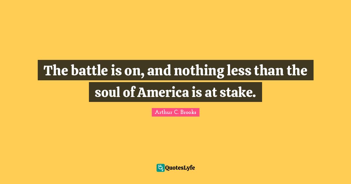 The battle is on, and nothing less than the soul of America is at stake.