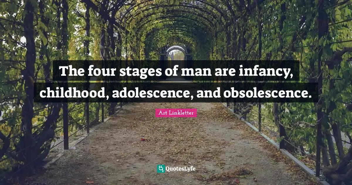 Childhood Quotes: "The four stages of man are infancy, childhood, adolescence, and obsolescence."