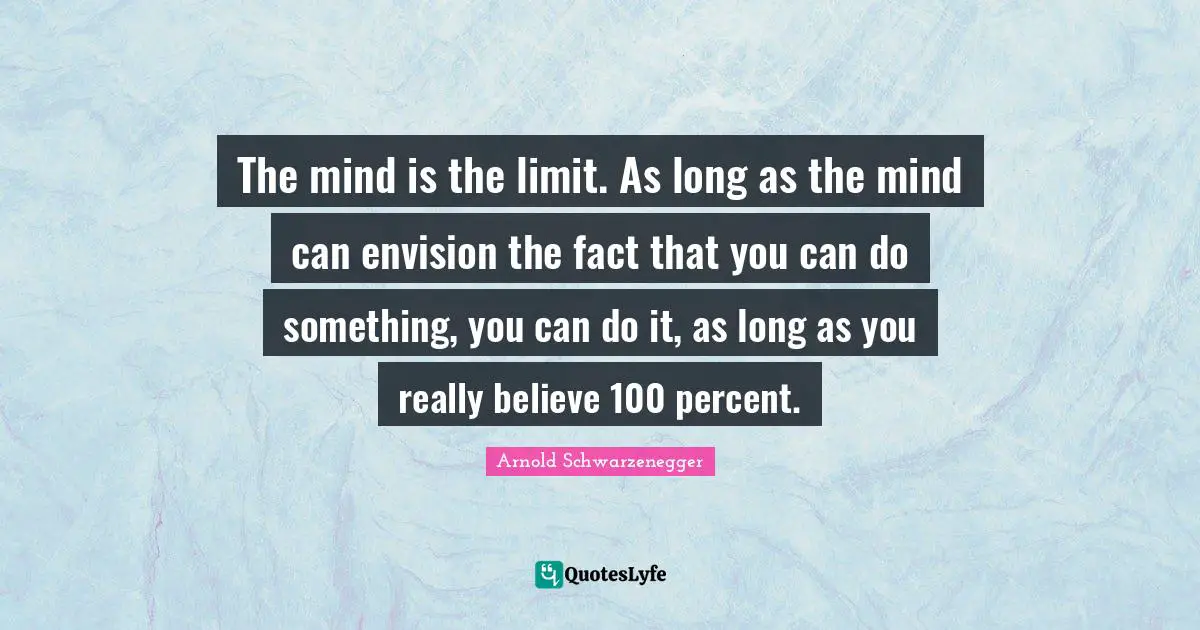What You Can Do Quotes: "The mind is the limit. As long as the mind can envision the fact that you can do something, you can do it, as long as you really believe 100 percent."