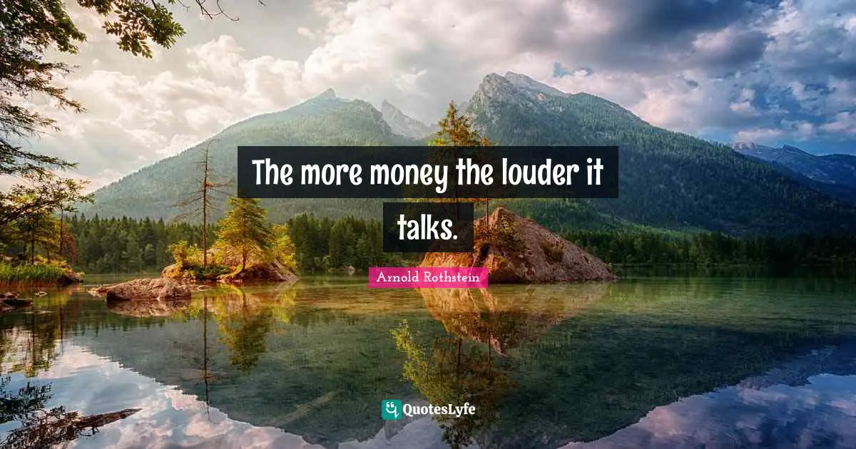 The more money the louder it talks.