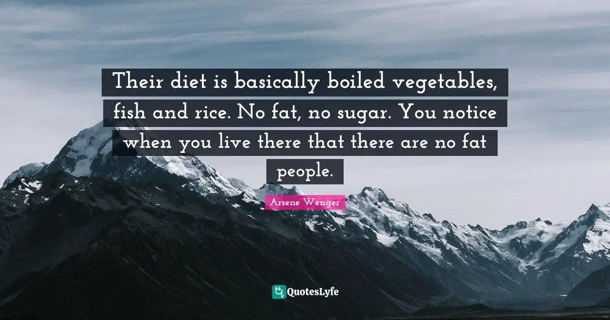 Their diet is basically boiled vegetables, fish and rice. No fat, no sugar. You notice when you live there that there are no fat people.