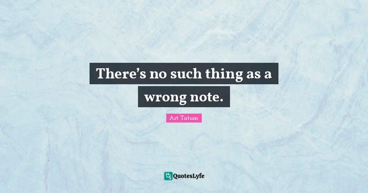 There’s no such thing as a wrong note.