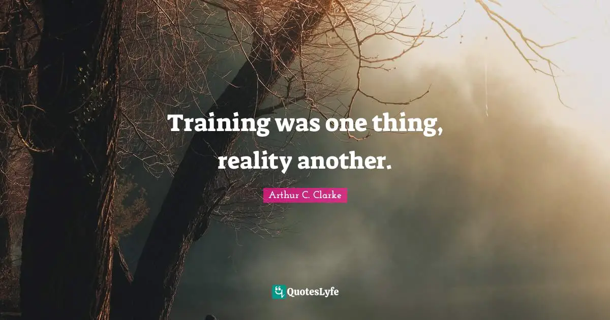 Training was one thing, reality another.