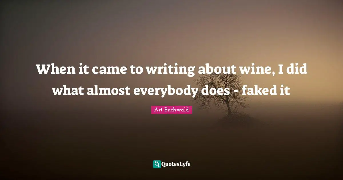 When it came to writing about wine, I did what almost everybody does - faked it