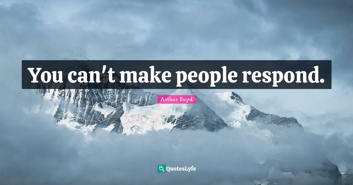 You can't make people respond.