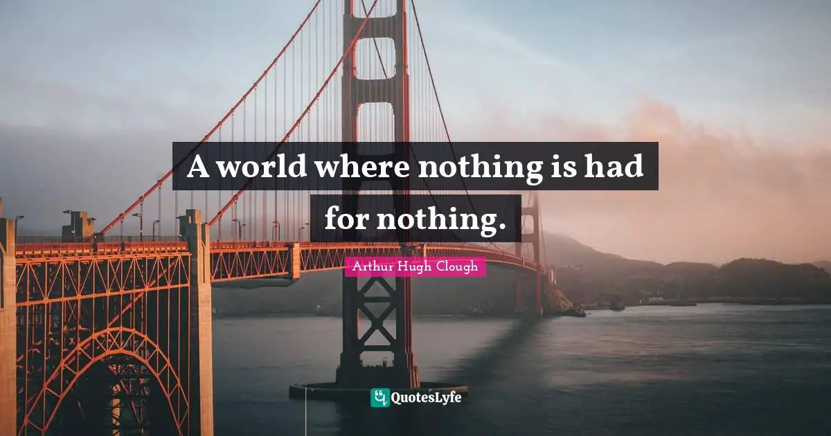 A world where nothing is had for nothing.