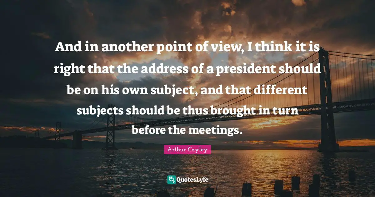 And in another point of view, I think it is right that the address of a president should be on his own subject, and that different subjects should be thus brought in turn before the meetings.