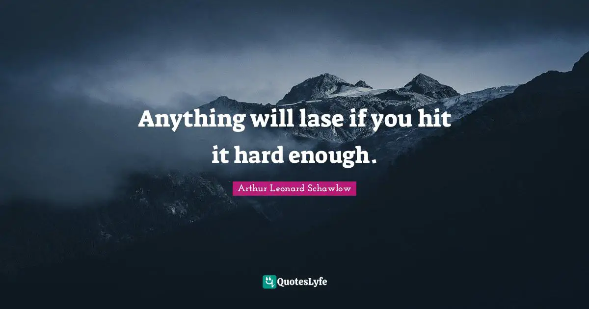Anything will lase if you hit it hard enough.