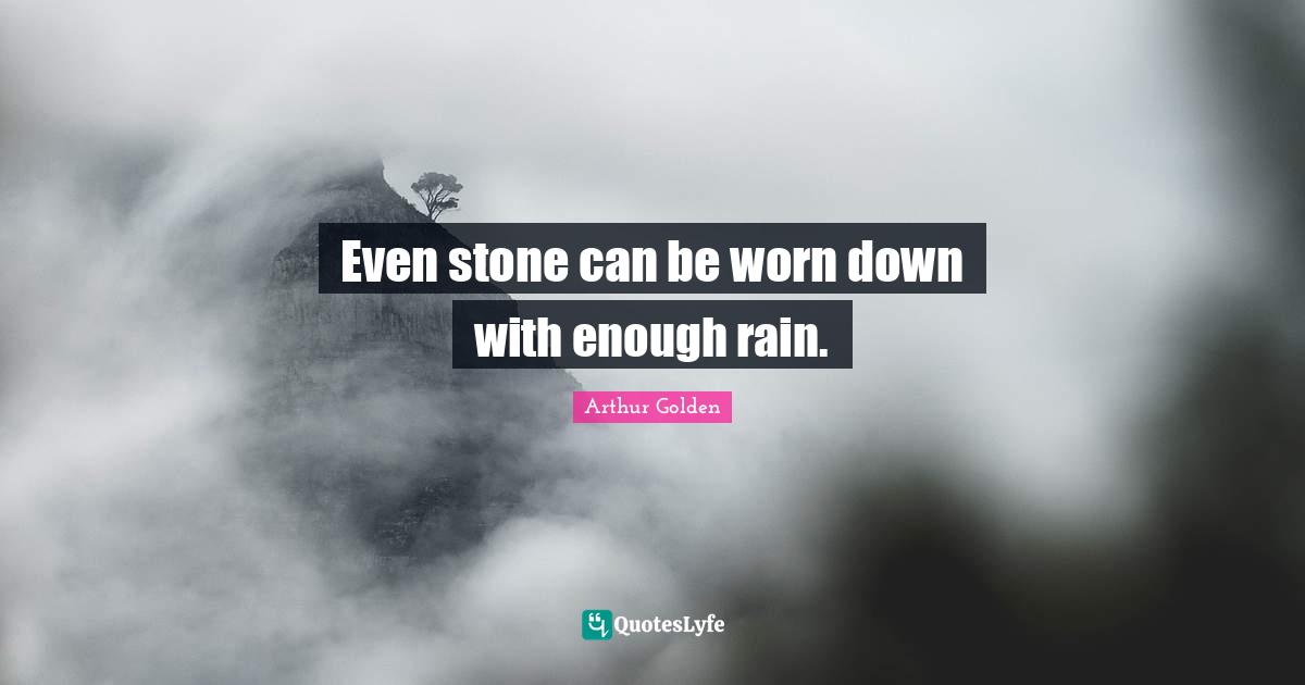Even stone can be worn down with enough rain.