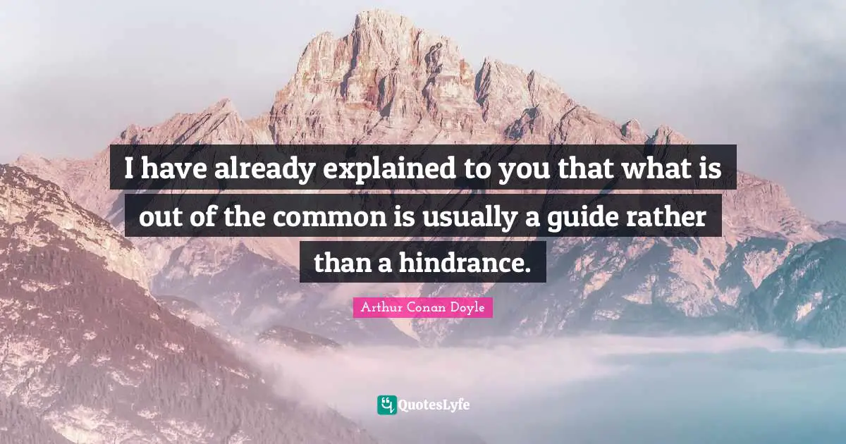 I have already explained to you that what is out of the common is usually a guide rather than a hindrance.
