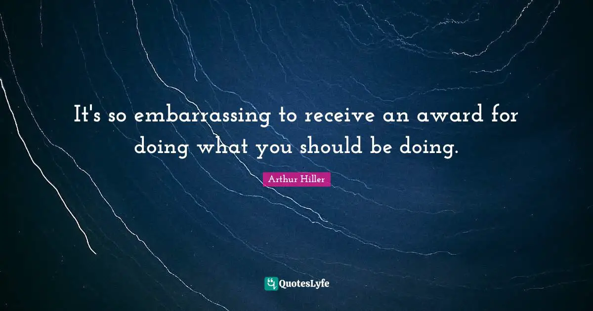 It's so embarrassing to receive an award for doing what you should be doing.