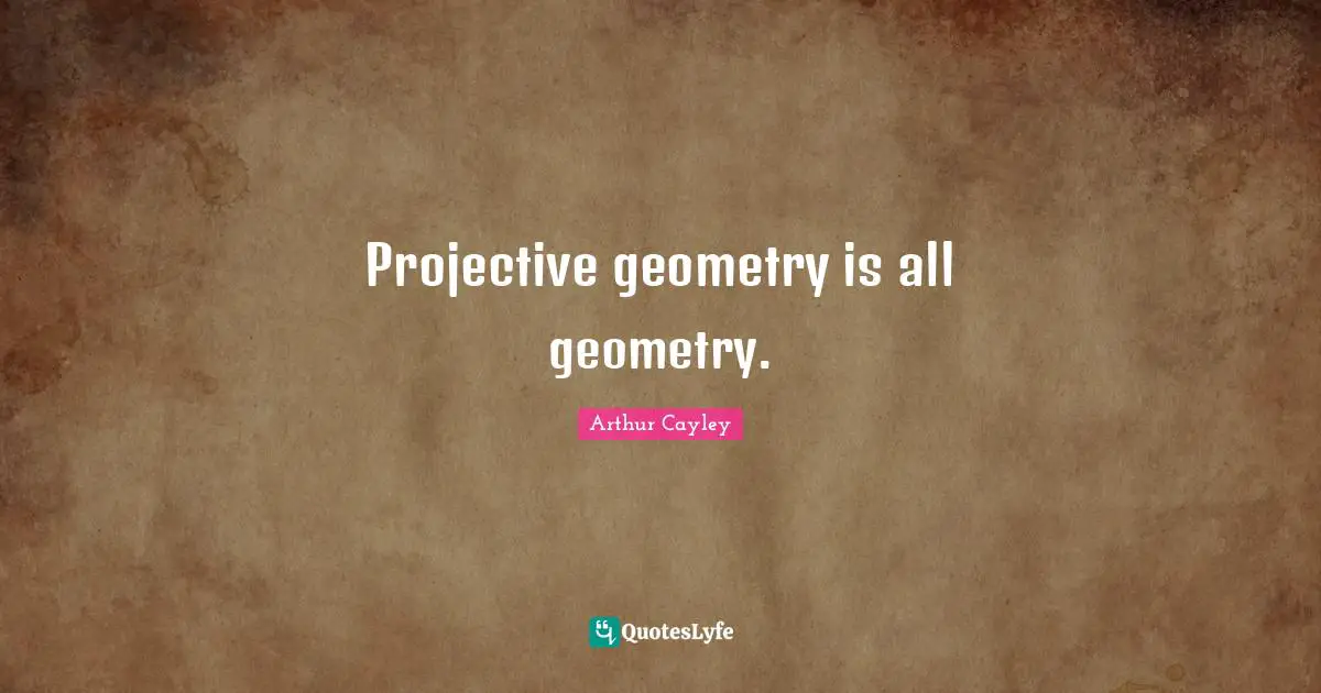 Projective geometry is all geometry.