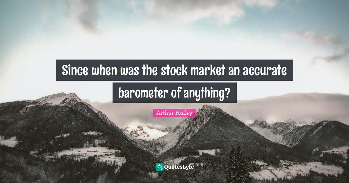 Since when was the stock market an accurate barometer of anything?