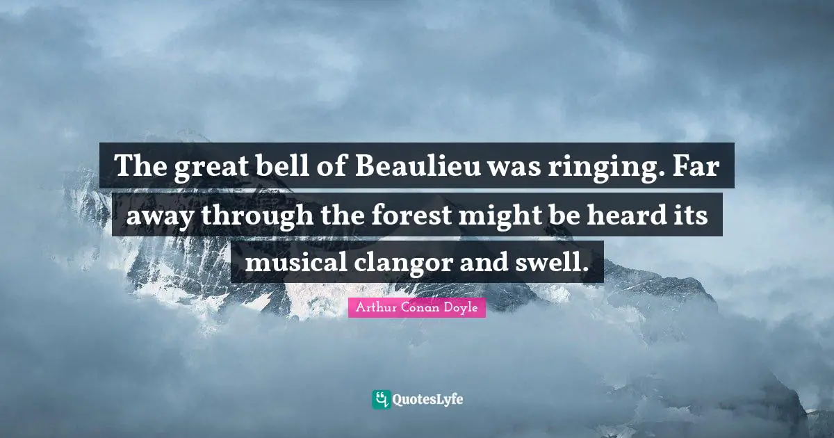 The great bell of Beaulieu was ringing. Far away through the forest might be heard its musical clangor and swell.